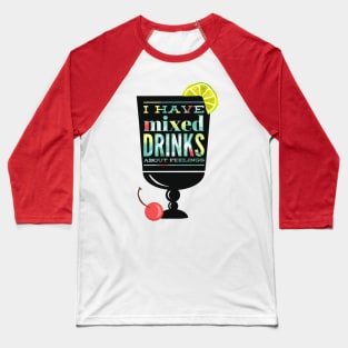 Mixed Drinks About Feelings Baseball T-Shirt